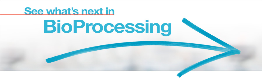 See what's next in BioProcessing